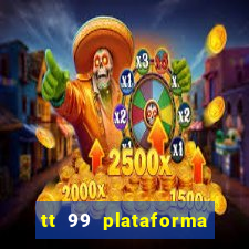 tt 99 plataforma de jogos